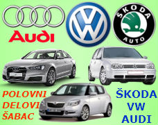 POLOVNI DELOVI AUDI ŠABAC NIŠ VW ŠKODA NOVI SAD BEOGRAD